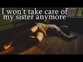 "I won't take care of my sister anymore ...
