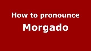 How to pronounce Morgado