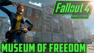 The Museum of Freedom!- BUILDING WITH MODS - Fallout 4 - PT1