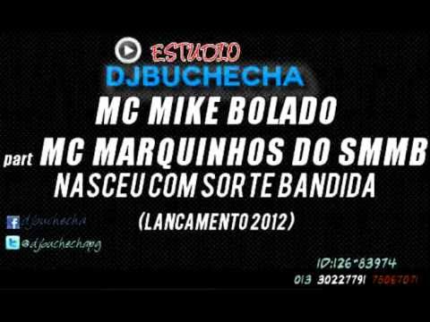 MC MIKE BOLADO PART.  MARQUINHOS SMB - NASCEU COM SORTE BANDIDA ♪ - ((Studio DJ Buchecha ))