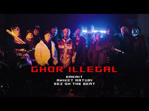 GHOR ILLEGAL - DAKAIT x ANIKET RATURI x SEZ ON THE BEAT