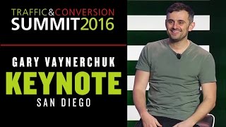 TRAFFIC & CONVERSION SUMMIT GARY VAYNERCHUK KEYNOTE | SAN DIEGO 2016
