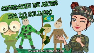DIA DO SOLDADO: ATIVIDADES DE ARTES PARA EDUCAÇÃO INFANTIL E ENSINO FUNDAMENTAL