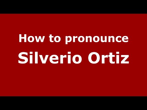 How do you say Silverio Ortiz in Mexico (Mexican Spanish)? - PronounceNames.com