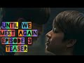 Until We Meet Again Episode 3 Teaser UWMAseries OhmFluke Ohm Fluke