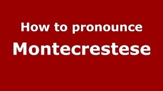How to pronounce Montecrestese