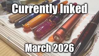 Currently Inked Fountain Pens for March 2026 - STUNNING!
