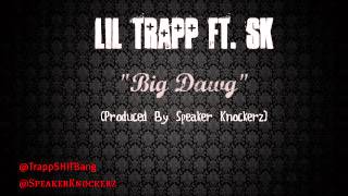 Lil Trapp Ft. SK - Big Dawg  (Produced By Speaker Knockerz)