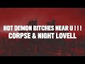 CORPSE & Night Lovell - HOT DEMON B!TCHES NEAR U (Lyrics)