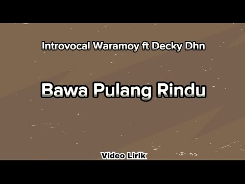 Introvocal Waramoy ft Decky Dhn - Bawa Pulang Rindu (Video Lirik)
