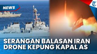 Iran Lancarkan Serangan Balasan ke Kapal Militer AS Pakai Drone usai Kapal TOUSKA Disita