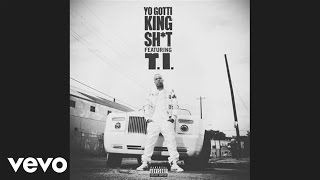 Yo Gotti - King Sh*t (audio) ft. T.I.