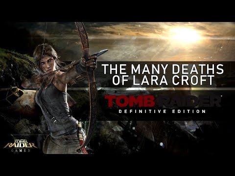 The Many Deaths of Lara Croft - Tomb Raider : A Survivor Is Born (2013)