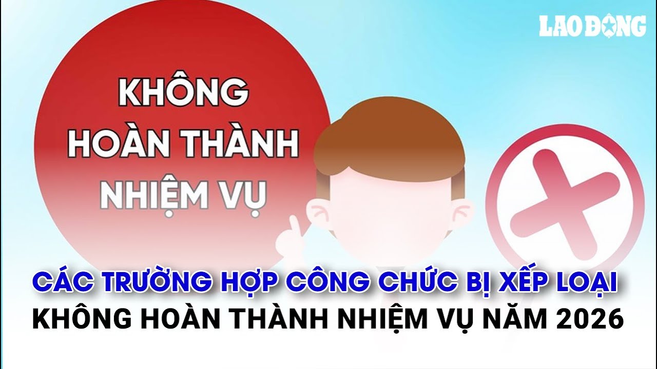 Các trường hợp công chức bị xếp loại không hoàn thành nhiệm vụ năm 2026
