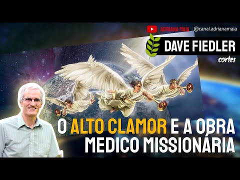 Dave Fiedler - O Alto Clamor e a Obra Médico Missionário