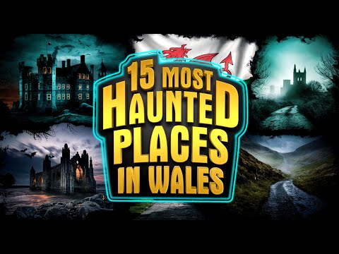 15 Most Haunted Places in Wales | Terrifying Ghost Stories & Eerie Legends