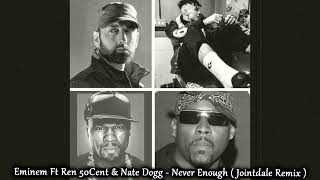 Eminem Ft. Ren 50Cent &amp; Nate Dogg - Never Enough ( Jointdale Remix )