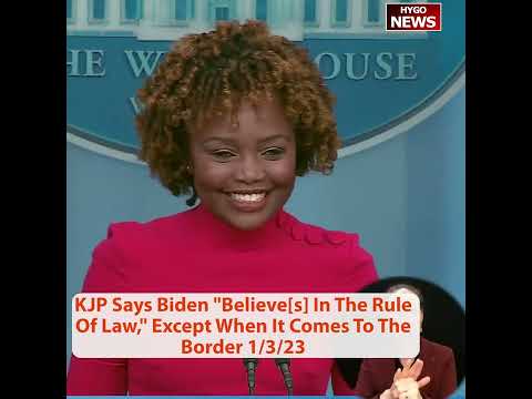KJP Says Biden 'Believe[s] In The Rule Of Law,' Except When It Comes To The Border