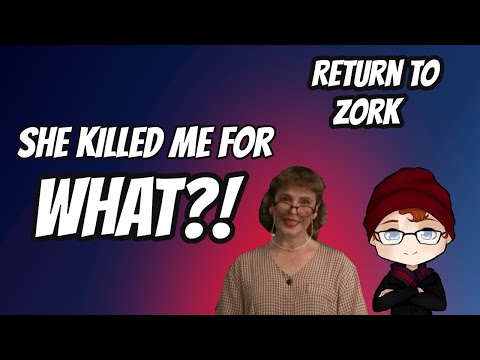 She Killed me for WHAT?! - Return to Zork