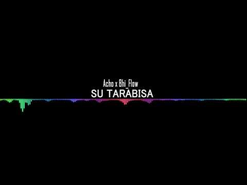 Acho x Bhi flow - Su Tarabisa (Official Music)
