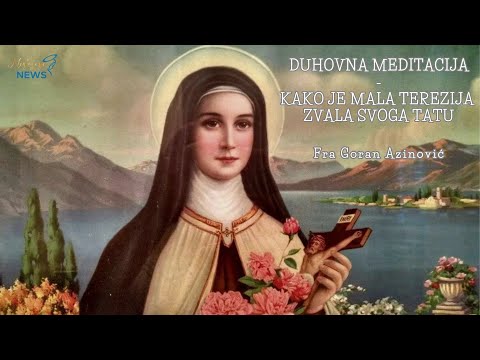Kako je mala Terezija zvala svoga tatu - Fra Goran Azinović - Duhovna meditacija 163.