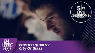 525 Live Sessions - Portico Quartet - City Of Glass