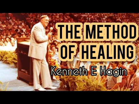 THE BEST METHOD OF HEALING - Kenneth E Hagin #healing