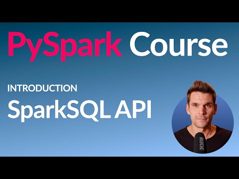 PySpark Course #5: Understand the Spark SQL API