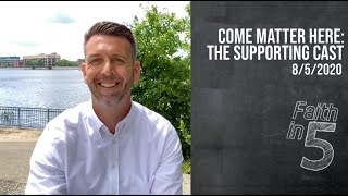 Come Matter Here: The Supporting Cast