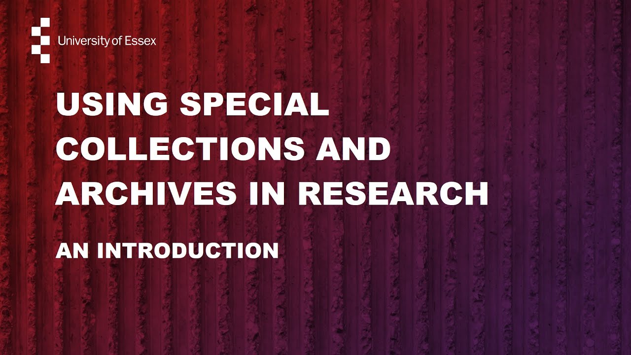 Using special collections and archives in research: an introduction