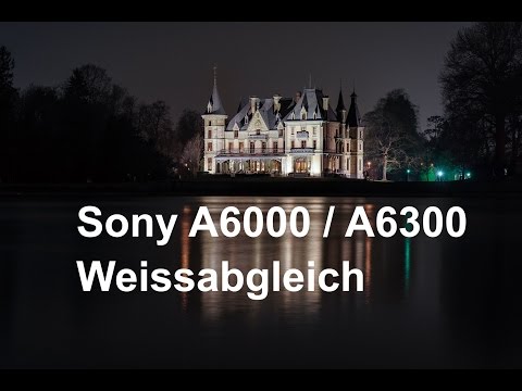Sony A6300 / A6000 Weissabgleich manuell einstellen