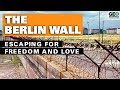 The Berlin Wall Escaping For Freedom And Love