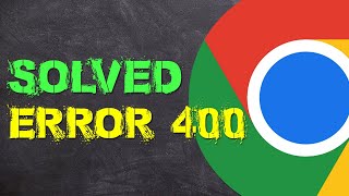 Fix Error 400 Bad Request | Google Chrome