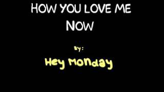 Hey Monday - How You Love Me Now lyrics
