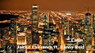 Callin&#39; - Jaicko Lawrence ft. Danny Reid (w/ lyrics)