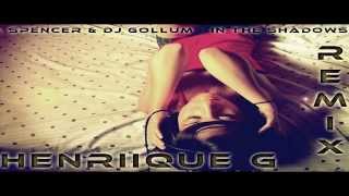A Spencer & DJ Gollum - In The Shadows (Henriique.G Remix) + DL 320 KBPS