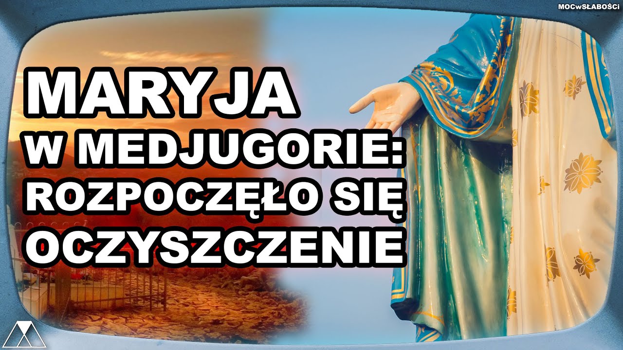 MARYJA W MEDJUGORIE: ROZPOCZĘŁO SIĘ OCZYSZCZENIE