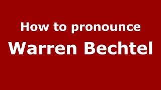 How to pronounce Warren Bechtel