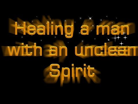The Healing of a Man with an Unclean Spirit Mark Cpt 1: 23 Christadelphians