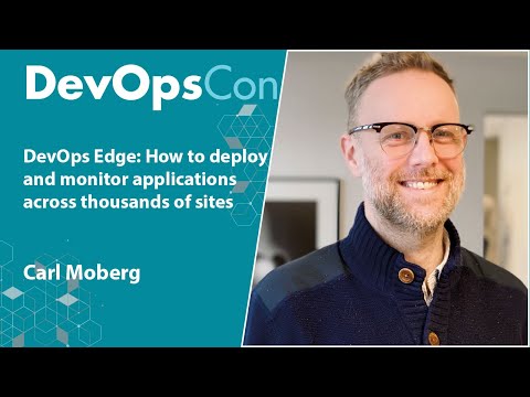 DevOps loves Edge: How to deploy and monitor applications across thousands of sites | Carl Moberg
