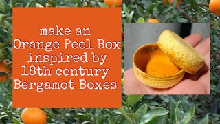 Crea una scatola di bucce d'arancia ispirandoti alle scatole di bergamotto del XVIII secolo