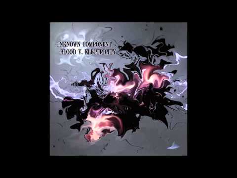 Unknown Component - Blood v. Electricity (Full Album)