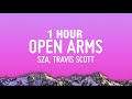 [1 HOUR] SZA - Open Arms (Lyrics) ft. Travis Scott