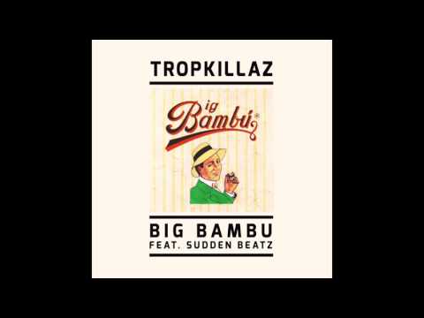 Tropkillaz  - Big Bambu (feat. Sudden Beatz)