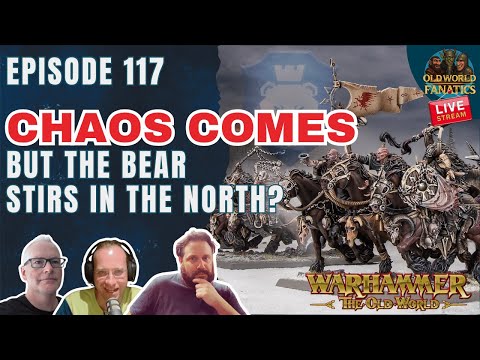 Chaos Comes - But the bear stirs in the north? - E117 - Old World Fanatics