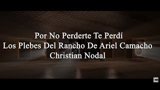 Por No Perderte Te Perdí (Letra) - Los Plebes Del Rancho De Ariel Camacho, Christian Nodal