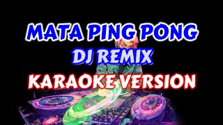 Download lagu DJ REMIX - MATA PING PONG (karaoke version) tanpa vokal mp3