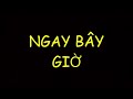 Ngay bây giờ (Now is the time)