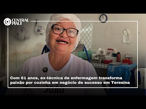 Ex-técnica de enfermagem transforma paixão por cozinha em negócio de sucesso em Teresina