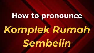 How to pronounce Komplek Rumah Sembelin